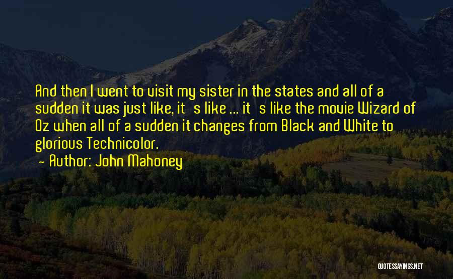 John Mahoney Quotes: And Then I Went To Visit My Sister In The States And All Of A Sudden It Was Just Like,