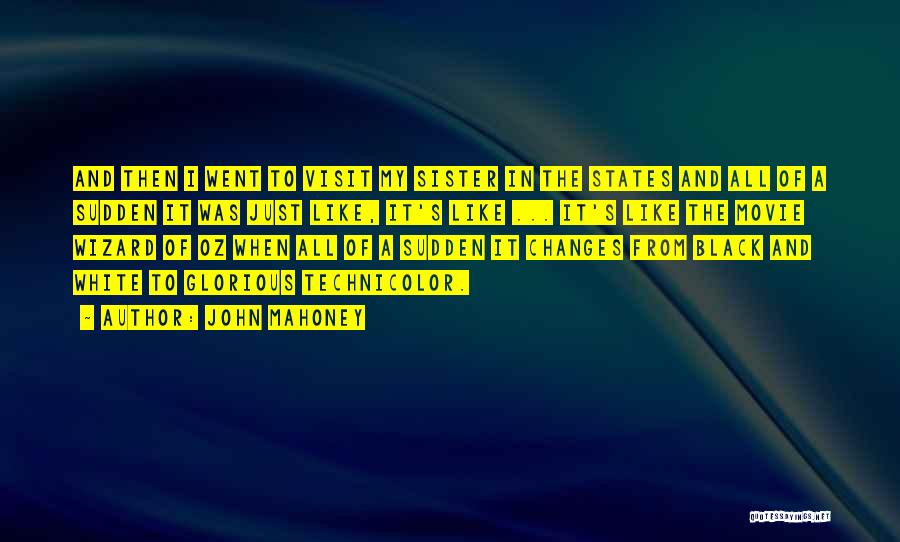 John Mahoney Quotes: And Then I Went To Visit My Sister In The States And All Of A Sudden It Was Just Like,