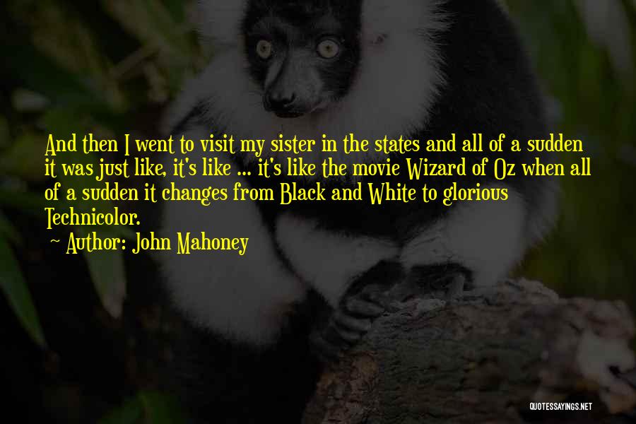 John Mahoney Quotes: And Then I Went To Visit My Sister In The States And All Of A Sudden It Was Just Like,