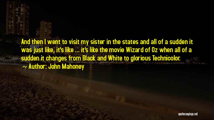 John Mahoney Quotes: And Then I Went To Visit My Sister In The States And All Of A Sudden It Was Just Like,
