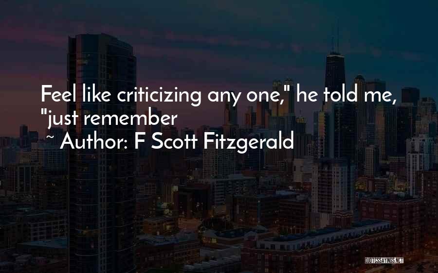 F Scott Fitzgerald Quotes: Feel Like Criticizing Any One, He Told Me, Just Remember