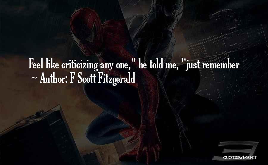 F Scott Fitzgerald Quotes: Feel Like Criticizing Any One, He Told Me, Just Remember