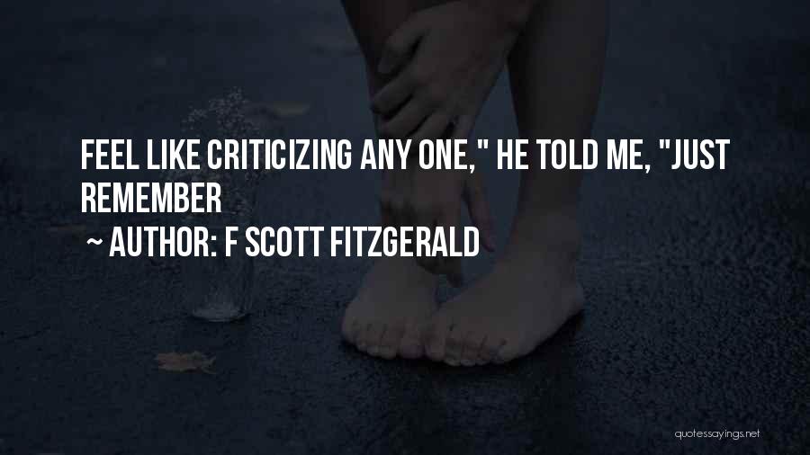 F Scott Fitzgerald Quotes: Feel Like Criticizing Any One, He Told Me, Just Remember