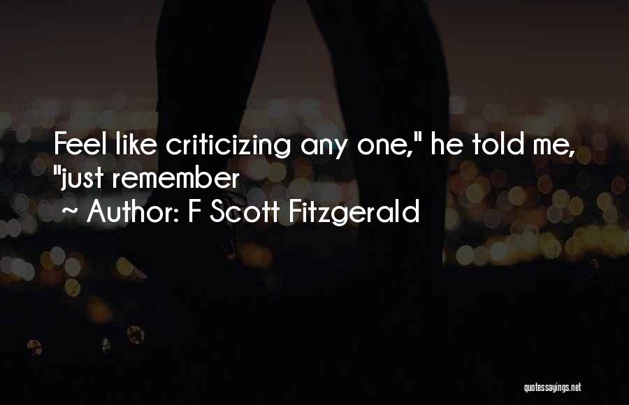 F Scott Fitzgerald Quotes: Feel Like Criticizing Any One, He Told Me, Just Remember