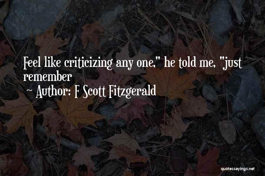 F Scott Fitzgerald Quotes: Feel Like Criticizing Any One, He Told Me, Just Remember