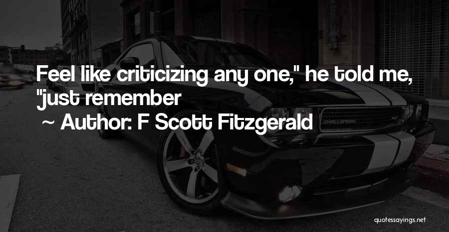 F Scott Fitzgerald Quotes: Feel Like Criticizing Any One, He Told Me, Just Remember