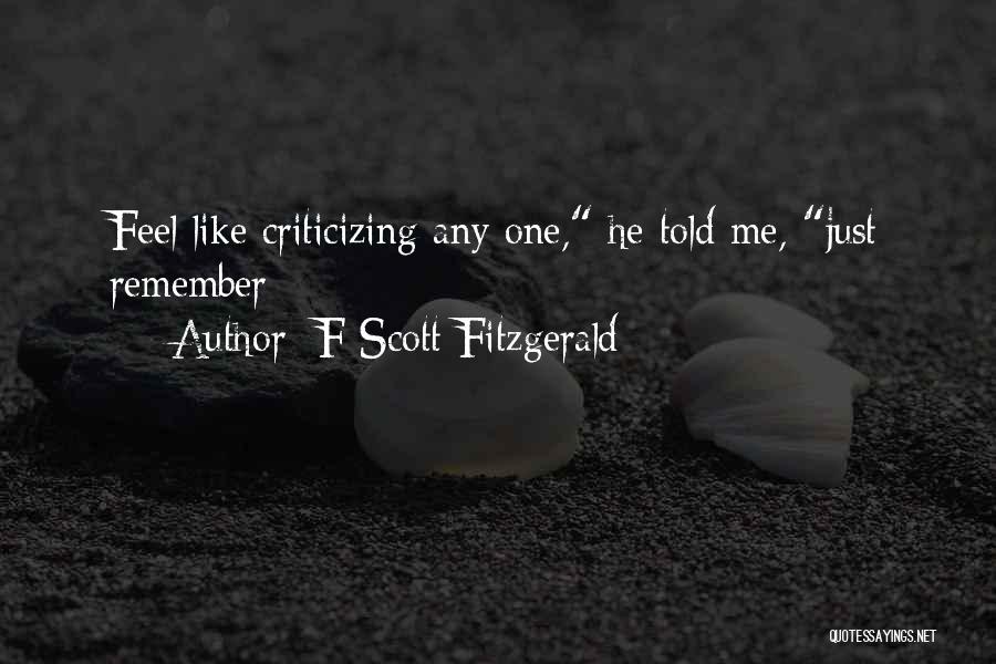 F Scott Fitzgerald Quotes: Feel Like Criticizing Any One, He Told Me, Just Remember