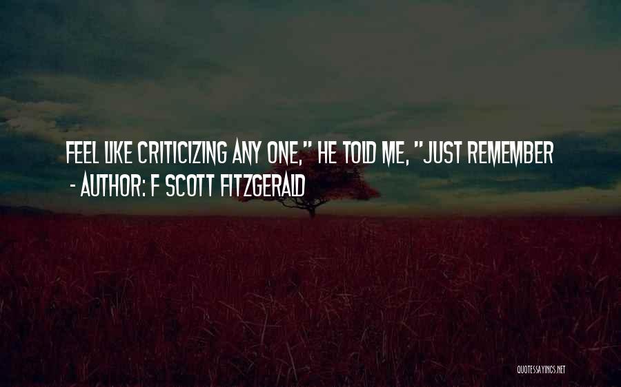 F Scott Fitzgerald Quotes: Feel Like Criticizing Any One, He Told Me, Just Remember