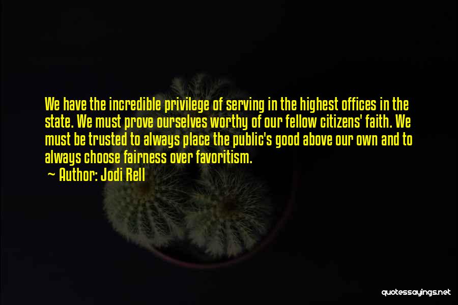 Jodi Rell Quotes: We Have The Incredible Privilege Of Serving In The Highest Offices In The State. We Must Prove Ourselves Worthy Of