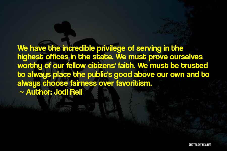Jodi Rell Quotes: We Have The Incredible Privilege Of Serving In The Highest Offices In The State. We Must Prove Ourselves Worthy Of