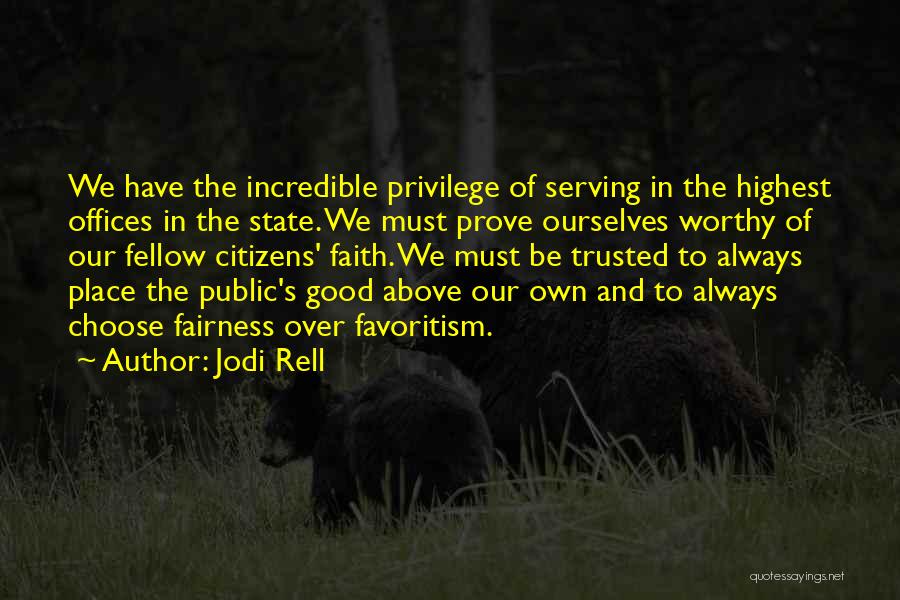 Jodi Rell Quotes: We Have The Incredible Privilege Of Serving In The Highest Offices In The State. We Must Prove Ourselves Worthy Of