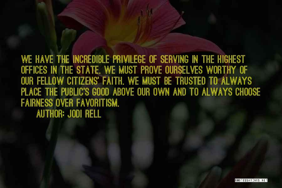 Jodi Rell Quotes: We Have The Incredible Privilege Of Serving In The Highest Offices In The State. We Must Prove Ourselves Worthy Of