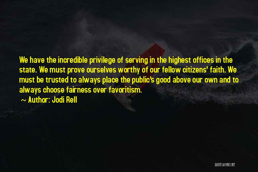 Jodi Rell Quotes: We Have The Incredible Privilege Of Serving In The Highest Offices In The State. We Must Prove Ourselves Worthy Of