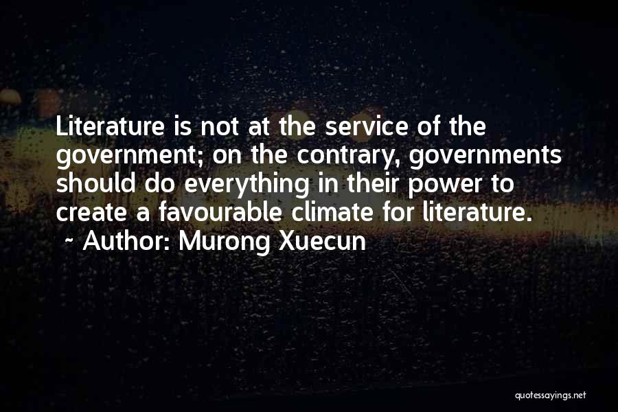 Murong Xuecun Quotes: Literature Is Not At The Service Of The Government; On The Contrary, Governments Should Do Everything In Their Power To