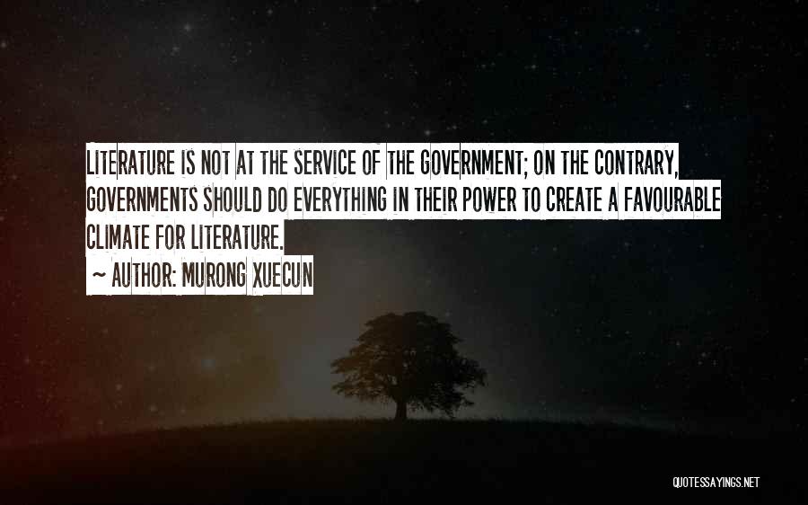 Murong Xuecun Quotes: Literature Is Not At The Service Of The Government; On The Contrary, Governments Should Do Everything In Their Power To