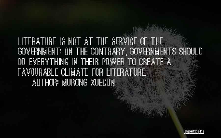 Murong Xuecun Quotes: Literature Is Not At The Service Of The Government; On The Contrary, Governments Should Do Everything In Their Power To