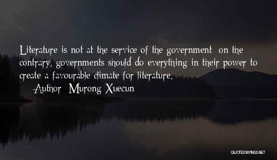 Murong Xuecun Quotes: Literature Is Not At The Service Of The Government; On The Contrary, Governments Should Do Everything In Their Power To