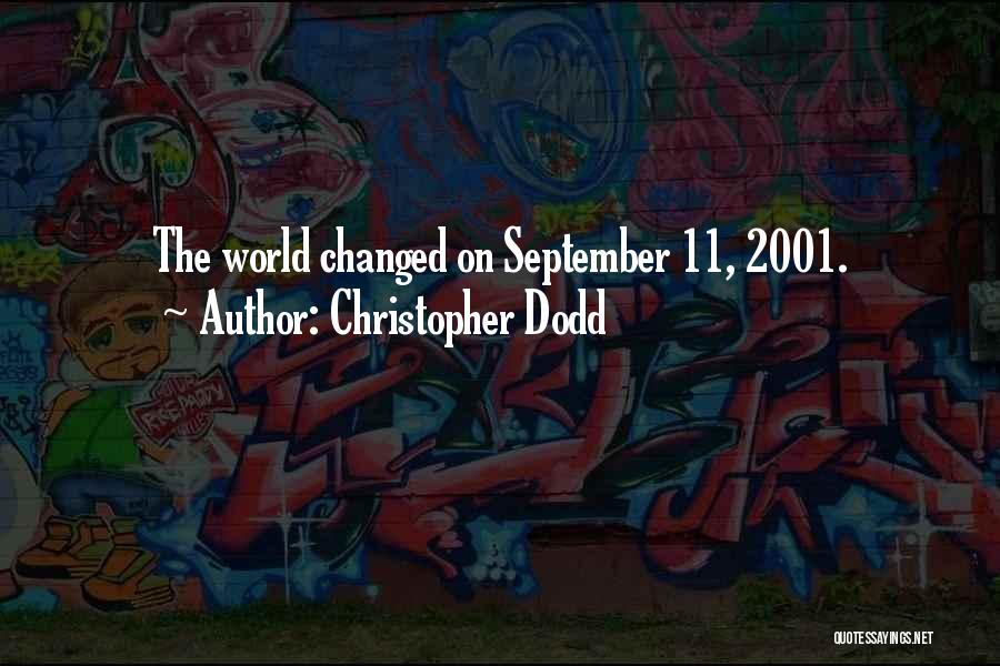 Christopher Dodd Quotes: The World Changed On September 11, 2001.