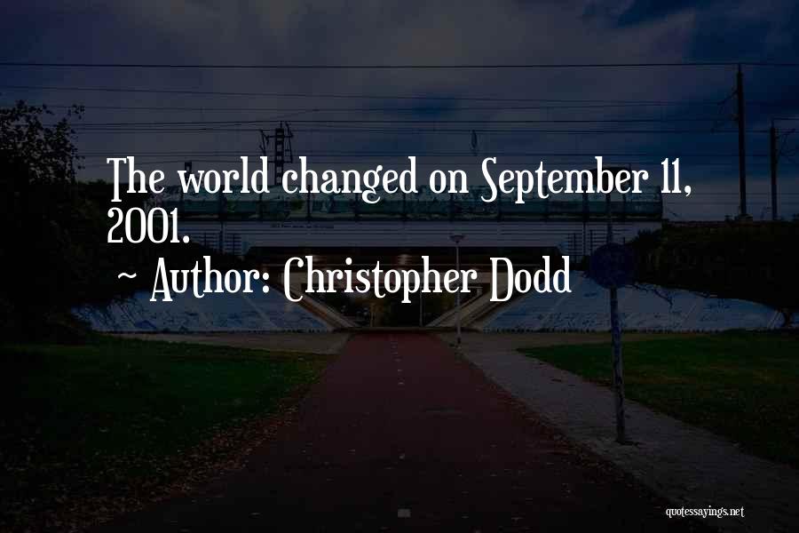Christopher Dodd Quotes: The World Changed On September 11, 2001.