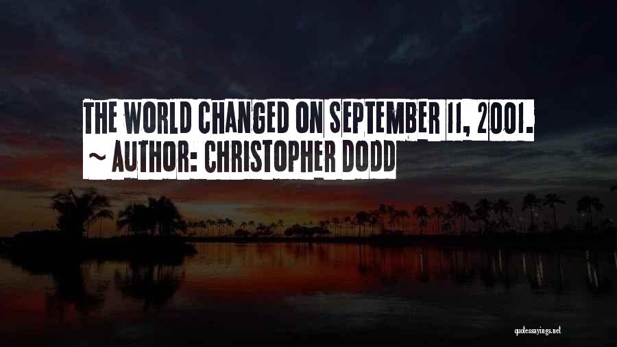 Christopher Dodd Quotes: The World Changed On September 11, 2001.