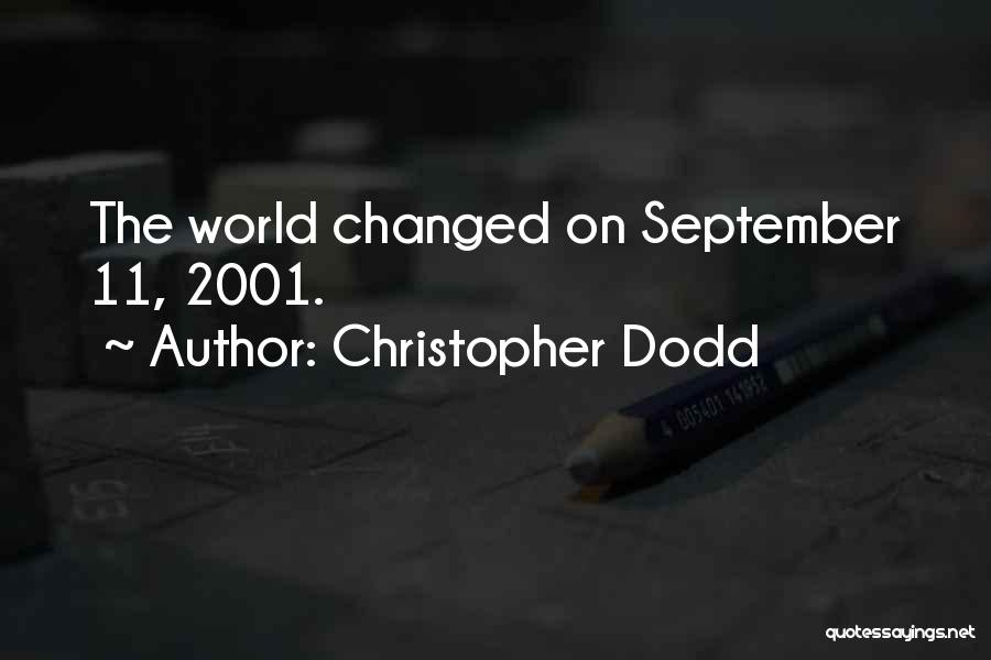 Christopher Dodd Quotes: The World Changed On September 11, 2001.