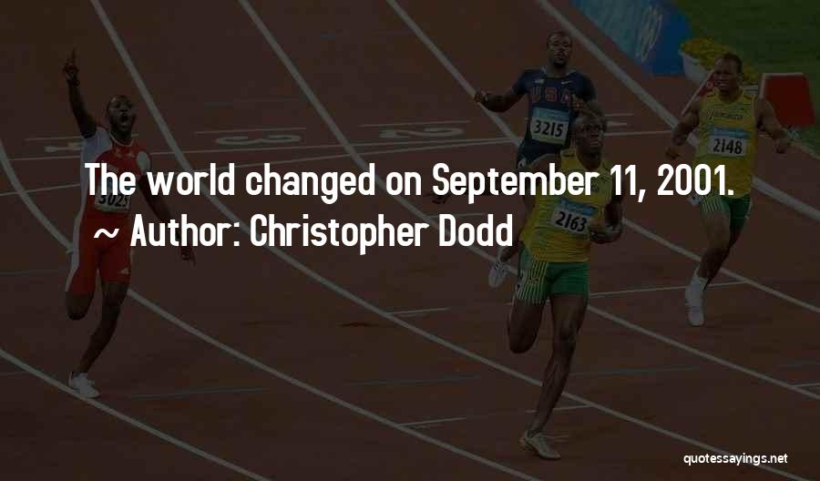 Christopher Dodd Quotes: The World Changed On September 11, 2001.
