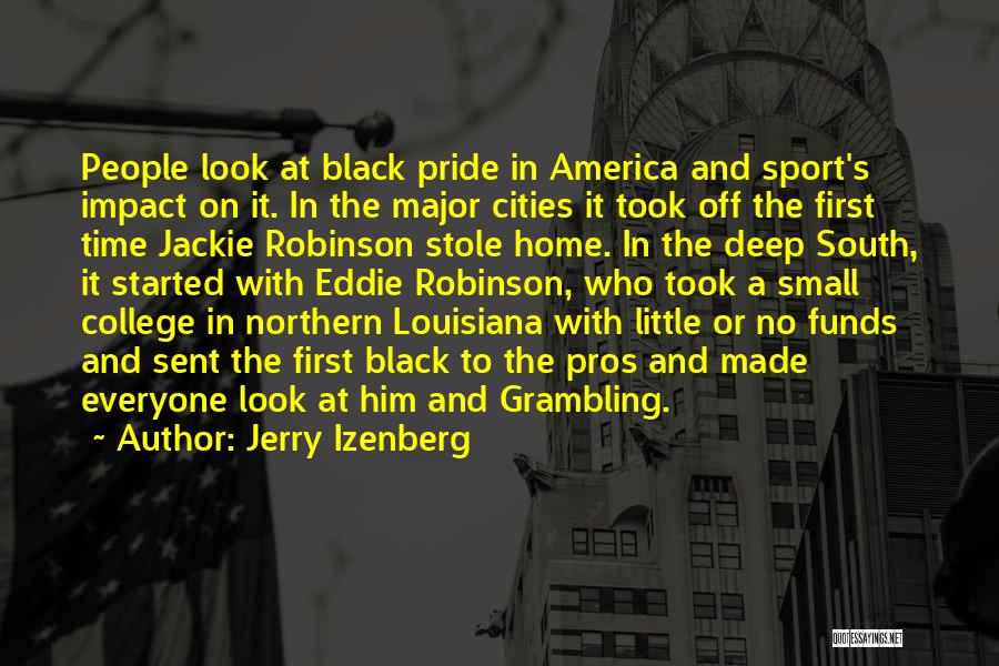 Jerry Izenberg Quotes: People Look At Black Pride In America And Sport's Impact On It. In The Major Cities It Took Off The