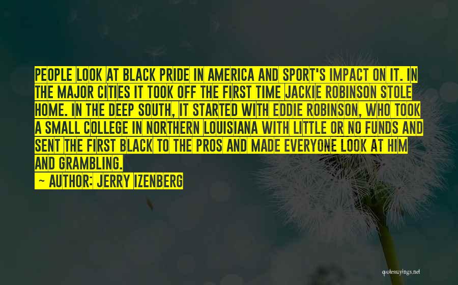 Jerry Izenberg Quotes: People Look At Black Pride In America And Sport's Impact On It. In The Major Cities It Took Off The