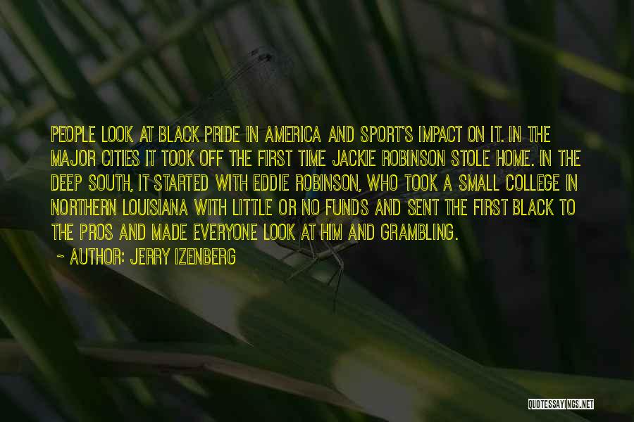 Jerry Izenberg Quotes: People Look At Black Pride In America And Sport's Impact On It. In The Major Cities It Took Off The