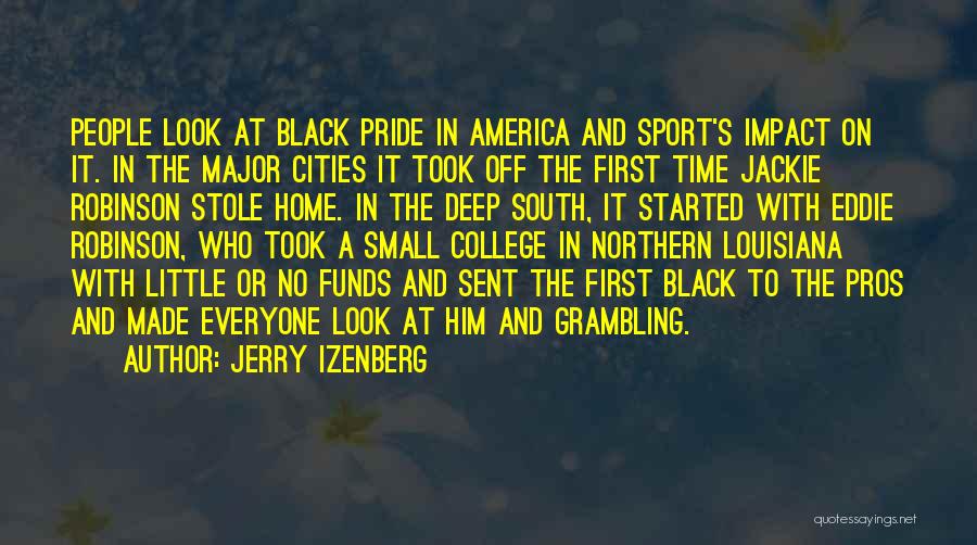 Jerry Izenberg Quotes: People Look At Black Pride In America And Sport's Impact On It. In The Major Cities It Took Off The