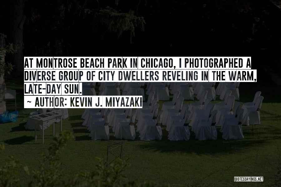 Kevin J. Miyazaki Quotes: At Montrose Beach Park In Chicago, I Photographed A Diverse Group Of City Dwellers Reveling In The Warm, Late-day Sun.