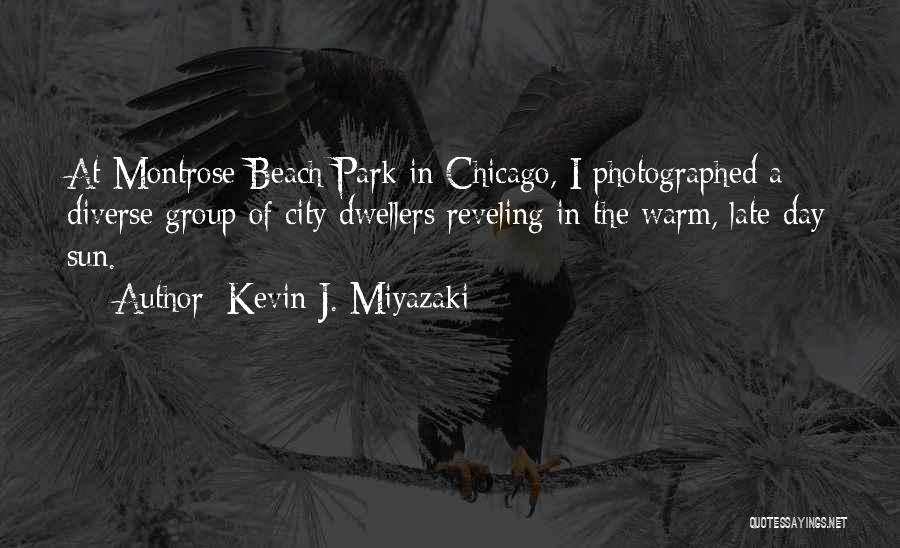 Kevin J. Miyazaki Quotes: At Montrose Beach Park In Chicago, I Photographed A Diverse Group Of City Dwellers Reveling In The Warm, Late-day Sun.