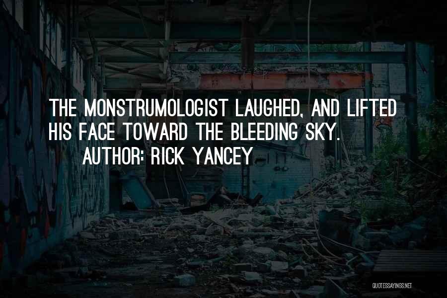 Rick Yancey Quotes: The Monstrumologist Laughed, And Lifted His Face Toward The Bleeding Sky.