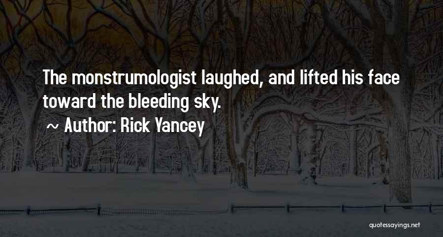 Rick Yancey Quotes: The Monstrumologist Laughed, And Lifted His Face Toward The Bleeding Sky.
