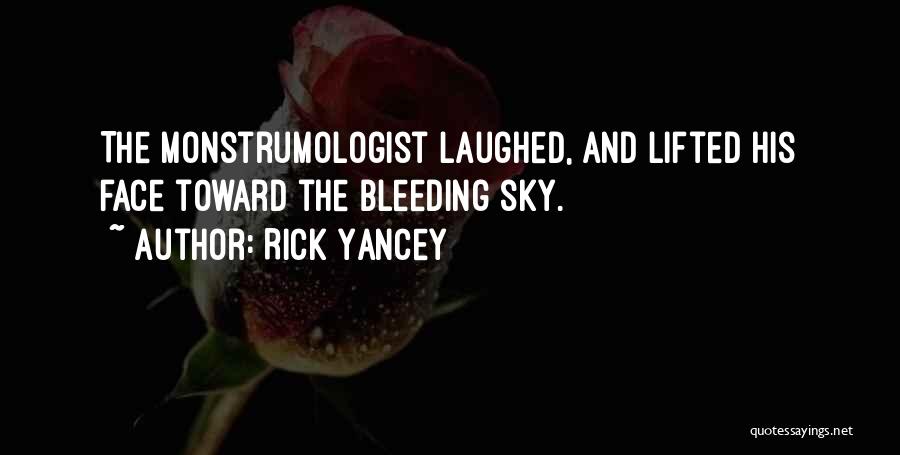 Rick Yancey Quotes: The Monstrumologist Laughed, And Lifted His Face Toward The Bleeding Sky.