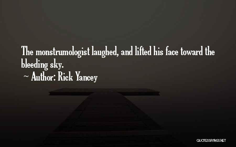 Rick Yancey Quotes: The Monstrumologist Laughed, And Lifted His Face Toward The Bleeding Sky.