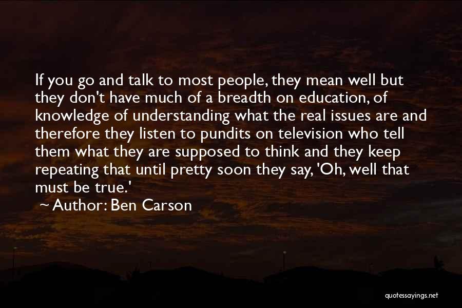 Ben Carson Quotes: If You Go And Talk To Most People, They Mean Well But They Don't Have Much Of A Breadth On