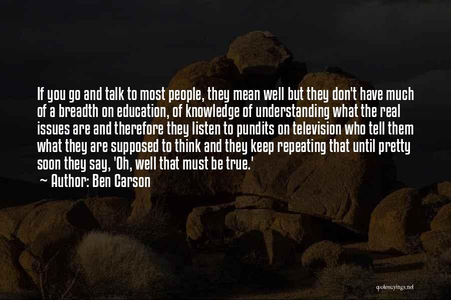 Ben Carson Quotes: If You Go And Talk To Most People, They Mean Well But They Don't Have Much Of A Breadth On