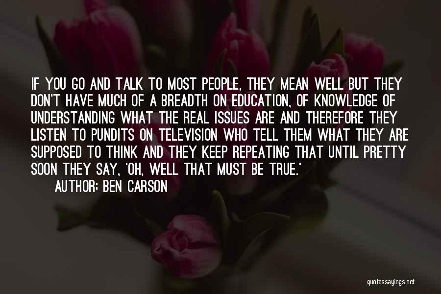 Ben Carson Quotes: If You Go And Talk To Most People, They Mean Well But They Don't Have Much Of A Breadth On