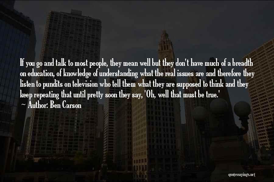 Ben Carson Quotes: If You Go And Talk To Most People, They Mean Well But They Don't Have Much Of A Breadth On
