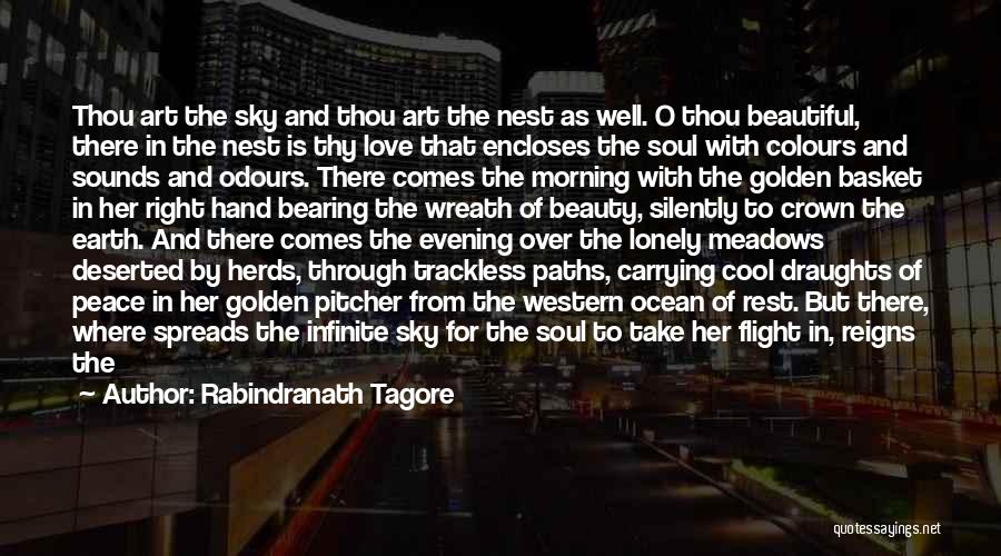 Rabindranath Tagore Quotes: Thou Art The Sky And Thou Art The Nest As Well. O Thou Beautiful, There In The Nest Is Thy