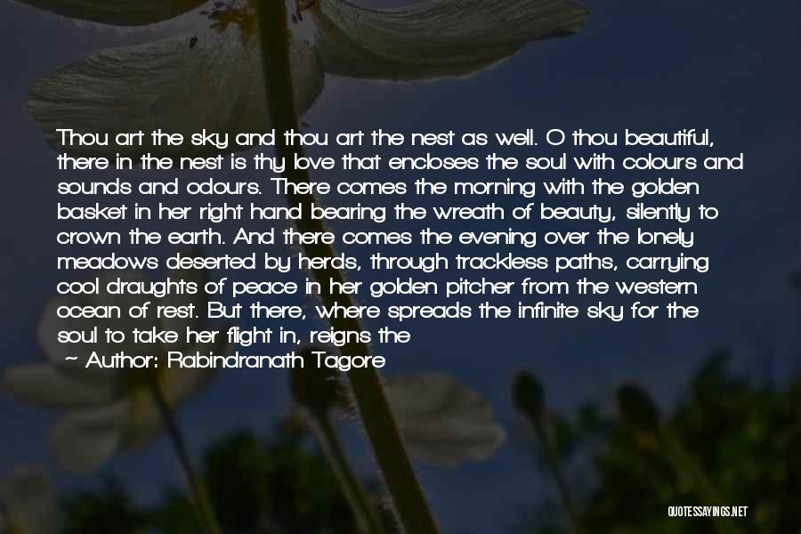 Rabindranath Tagore Quotes: Thou Art The Sky And Thou Art The Nest As Well. O Thou Beautiful, There In The Nest Is Thy