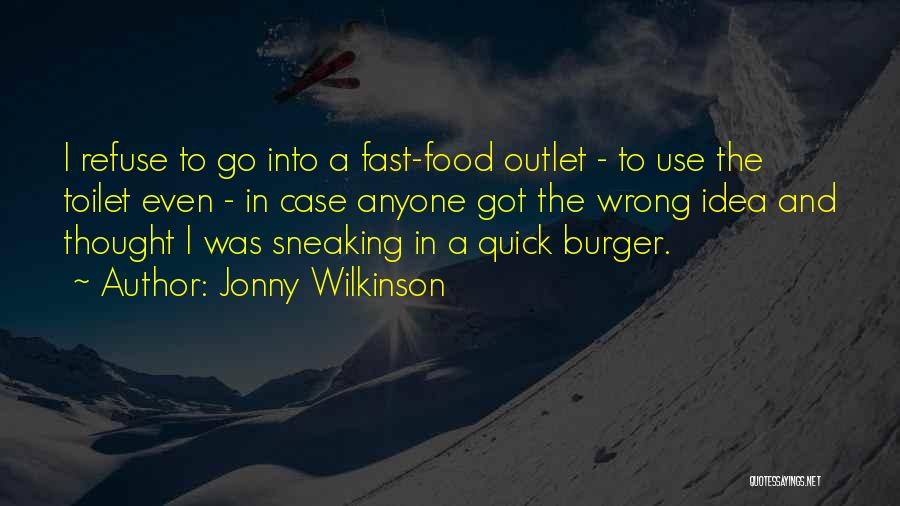 Jonny Wilkinson Quotes: I Refuse To Go Into A Fast-food Outlet - To Use The Toilet Even - In Case Anyone Got The