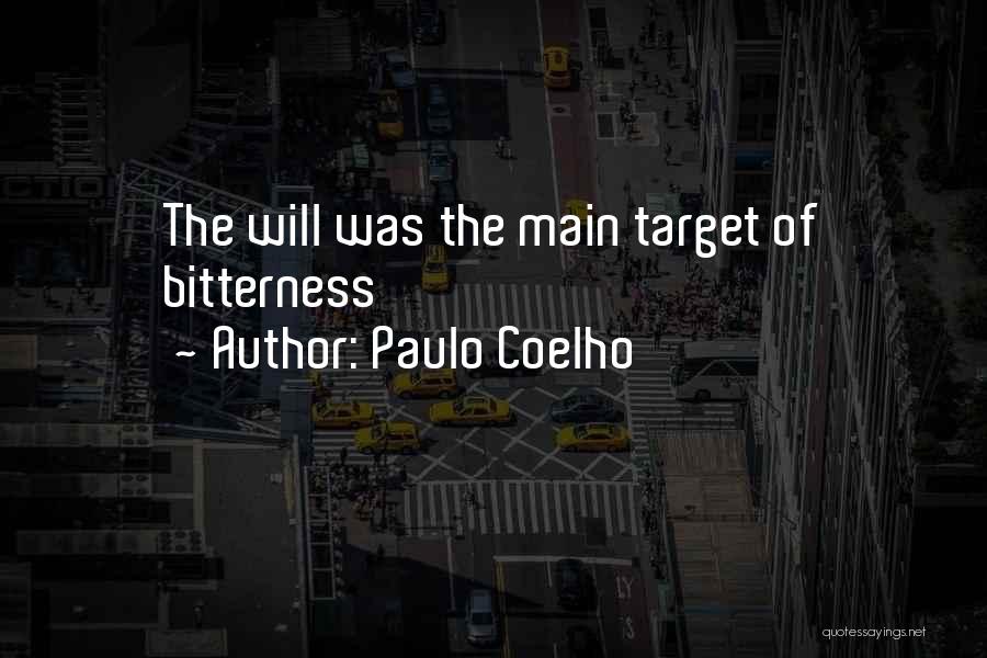 Paulo Coelho Quotes: The Will Was The Main Target Of Bitterness
