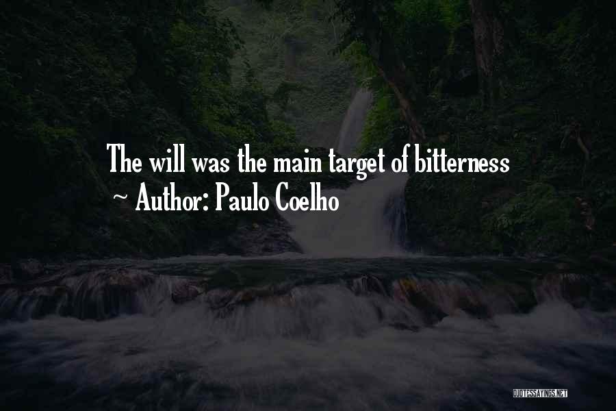 Paulo Coelho Quotes: The Will Was The Main Target Of Bitterness