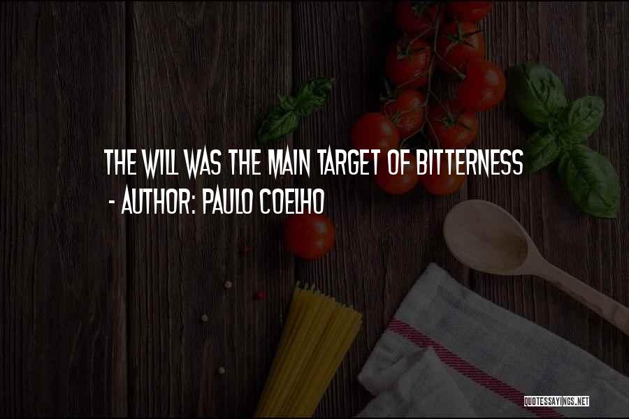 Paulo Coelho Quotes: The Will Was The Main Target Of Bitterness