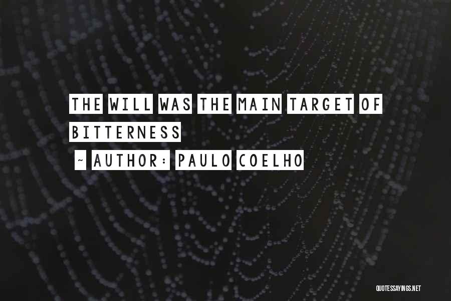 Paulo Coelho Quotes: The Will Was The Main Target Of Bitterness