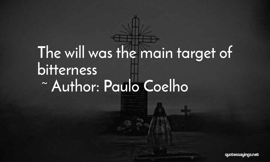 Paulo Coelho Quotes: The Will Was The Main Target Of Bitterness