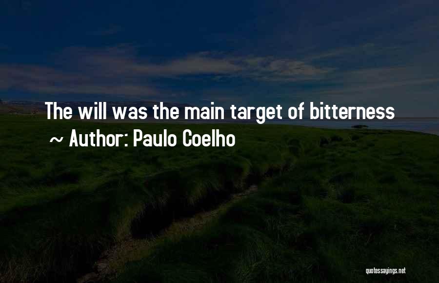 Paulo Coelho Quotes: The Will Was The Main Target Of Bitterness