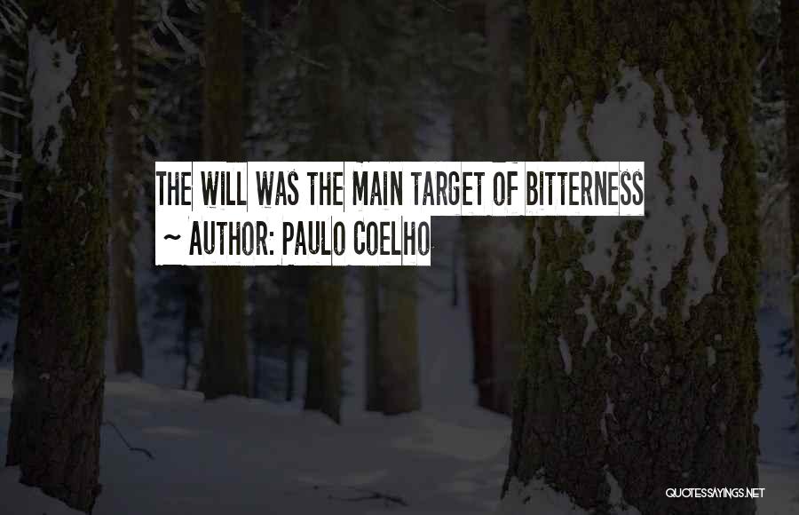 Paulo Coelho Quotes: The Will Was The Main Target Of Bitterness